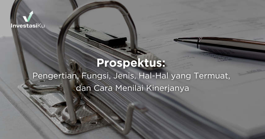Prospektus Adalah: Pengertian, Fungsi, Jenis, Hal-Hal yang Termuat, dan Cara Menilai Kinerjanya